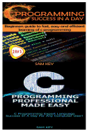 C Programming Success in a Day & C++ Programming Professional Made Easy