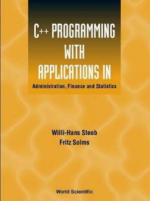 C++ Programming with Applications in Administration, Finance and Statistics (Includes the Standard Template Library) - Solms, Fritz, and Steeb, Willi-Hans