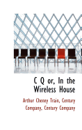 C Q Or, in the Wireless House