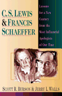 C. S. Lewis & Francis Schaeffer: Lessons for a New Century from the Most Influential Apologists of Our Time