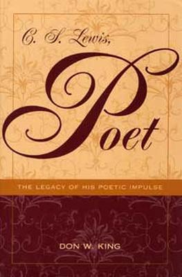 C. S. Lewis, Poet: The Legacy of His Poetic Impulse (REV and Expanded) - King, Don W