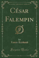 C?sar Falempin (Classic Reprint)