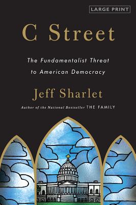 C Street: The Fundamentalist Threat to American Democracy - Sharlet, Jeff