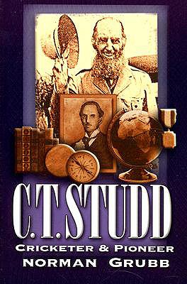 C.T. Studd, Cricketer & Pioneer - Grubb, Norman