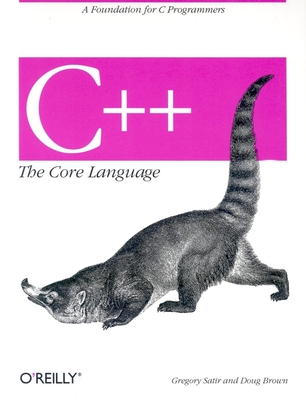 C++ the Core Language: A Foundation for C Programmers - Brown, Doug, and Satir, Gregory