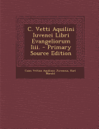 C. Vetti Aquilini Iuvenci Libri Evangeliorum IIII.