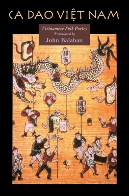 CA DAO Vietnam: Vietnamese Folk Poety - Balaban, John (Editor)