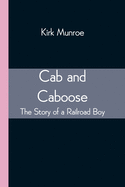 Cab and Caboose: The Story of a Railroad Boy