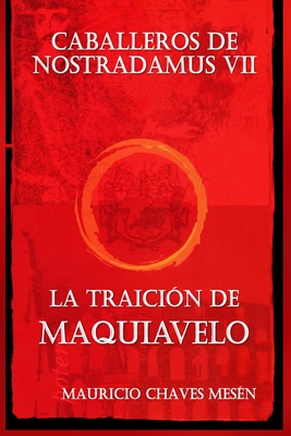 Caballeros de Nostradamus VII: La Traicin de Maquiavelo - Chaves Mesn, Mauricio