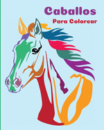 Caballos Para Colorear: Un Libro Para Colorear Perfecto Para Nios Y Nias Que Adoran Los Hermosos Caballos