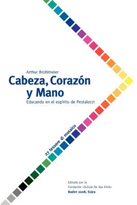 Cabeza, Corazn y Mano - Educando al ser humano en el espritu de Pestalozzi - Brhlmeier, Arthur