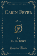 Cabin Fever: A Novel (Classic Reprint)