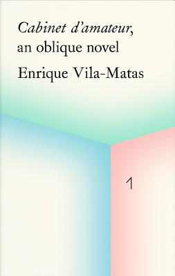 Cabinet d'amateur, an oblique novel: Enrique Vila-Matas - Vila-Matas, Enrique