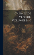 Cabinet De Vnerie, Volumes 8-10