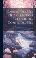 Cabinet Des Fes Ou Collection Choisie Des Contes Des Fes; Volume 25