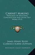 Cabinet Making: Principles Of Designing, Construction And Laying Out Work (1913)