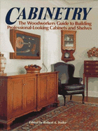 Cabinetry: The Woodworkers Guide to Building Professional-Looking Cabinets and Shelves