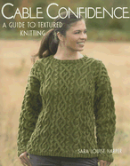 Cable Confidence: A Guide to Textured Knitting Print on Demand Edition