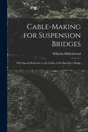 Cable-Making for Suspension Bridges: With Special Reference to the Cables of the East River Bridge