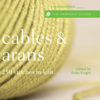 Cables & Arans: 250 Stitches to Knit - Knight, Erika (Editor)