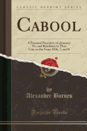 Cabool: A Personal Narrative of a Journey To, and Residence in That City, in the Years 1836, 7, and 8 (Classic Reprint)
