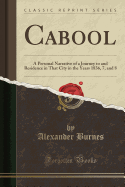 Cabool: A Personal Narrative of a Journey to and Residence in That City in the Years 1836, 7, and 8 (Classic Reprint)