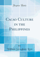 Cacao Culture in the Philippines (Classic Reprint)