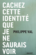 Cachez Cette Identite Que Je Ne Saurais Voir