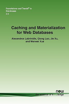 Caching and Materialization for Web Databases - Labrinidis, Alexandros, and Luo, Qiong, and Xu, Jie
