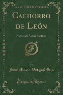 Cachorro de Le?n: Novela de Almas Rusticas (Classic Reprint)