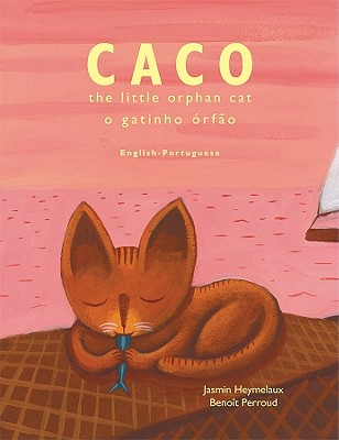 Caco, the Little Orphan Cat/Caco, O Gatinho Orfao - Heymelaux, Jasmin, and Canuto, Louise (Translated by), and Biggs, Harry (Translated by)