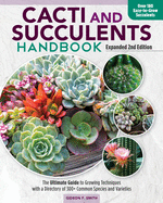 Cacti and Succulents Handbook, Expanded 2nd Edition: The Ultimate Guide to Growing Techniques and a Directory of More Than 300 Common Species and Varieties