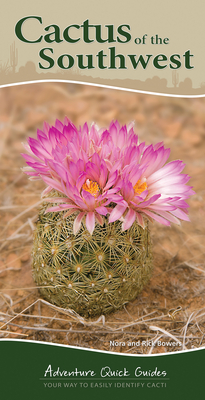 Cactus of the Southwest: Your Way to Easily Identify Cacti - Bowers, Nora, and Bowers, Rick