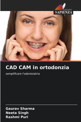 CAD CAM in ortodonzia - Sharma, Gaurav, and Singh, Neeta, and Puri, Rashmi