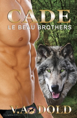 Cade: Le Beau Brothers: New Orleans Billionaire Shifters with BBW mates Series - Dold, V a