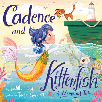 Cadence and Kittenfish: A Mermaid Tale - Roth, Judith L