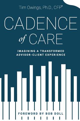 Cadence of Care: Imagining a Transformed Advisor-Client Experience - Owings, Tim