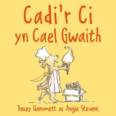 Cadi'r Ci yn Cael Gwaith - Hammett, Tracey, and Stevens, Angie (Illustrator), and Pierce, Anwen (Translated by)