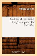 Cadmus Et Hermione . Trag?die Repr?sent?e (?d.1674)