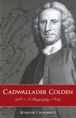 Cadwallader Colden: A Biography - Schwartz, Seymour I