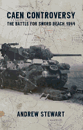 Caen Controversy: The Battle for Sword Beach 1944