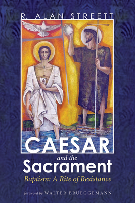 Caesar and the Sacrament - Streett, R Alan, and Brueggemann, Walter (Foreword by)