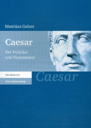 Caesar: Der Politiker Und Staatsmann - Gelzer, Matthias