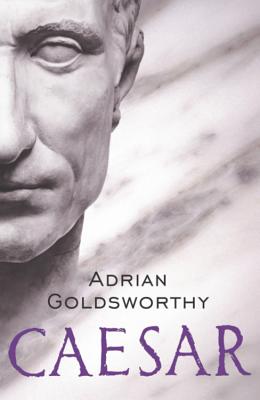 Caesar - Goldsworthy, Adrian, and Dr Adrian Goldsworthy Ltd