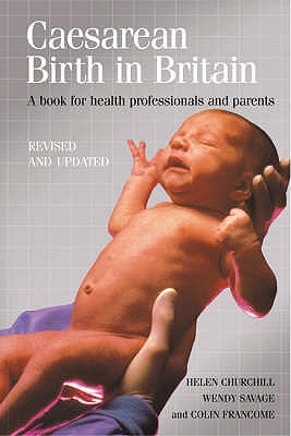 Caesarean Birth in Britain, 10 Years on: A Book for Health Professionals and Parents - Francome, Colin, and Savage, Wendy, and Churchill, Helen