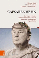 Caesarenwahn: Ein Topos Zwischen Antiwilhelminismus, Antikem Kaiserbild Und Moderner Popularkultur