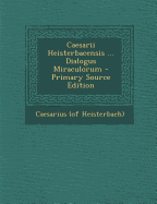 Caesarii Heisterbacensis ... Dialogus Miraculorum - Primary Source Edition