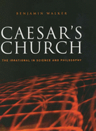 Caesar's Church: The Irrational in Science and Philosophy