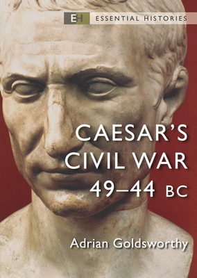 Caesar's Civil War: 49-44 BC - Goldsworthy, Adrian