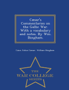 Caesar's Commentaries on the Gallic War. with a Vocabulary and Notes. by Wm. Bingham. - War College Series